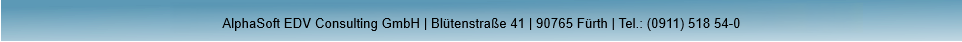 AlphaSoft EDV-Consulting GmbH | Blütenstraße 41 | 90765 Fürth |  Tel.: (0911) 518 54 - 0